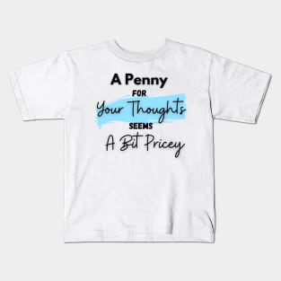 A Penny for Your Thoughts Seems a Bit Pricey(Sky Blue) - Funny Quotes Kids T-Shirt